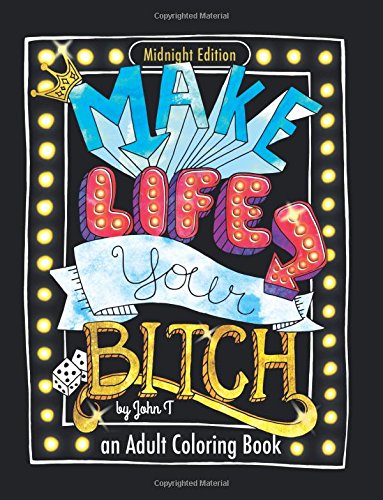 Make Life Your Bitch Motivational adult coloring book Turn your stress into success Midnight Edition